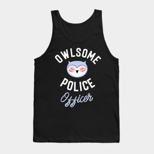 Owlsome Police Officer Pun - Funny Gift Idea Tank Top